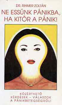 Dr. Rihmer Zolt�n - Ne ess�nk p�nikba, ha kit�r a p�nik!