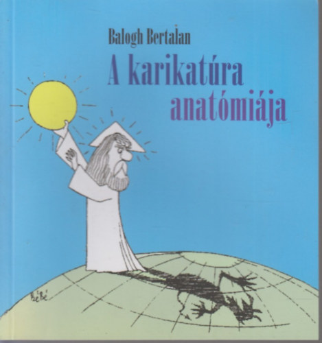 Balogh Bertalan - A karikatúra anatómiája