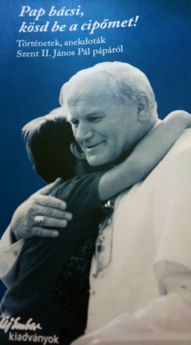 Összeállította: Koncz Éva - Pap bácsi, kösd be a cipőmet!