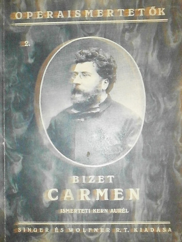 Kern Aurl  (ismerteti) - Operaismertetk 2. - Georges Bizet: Carmen