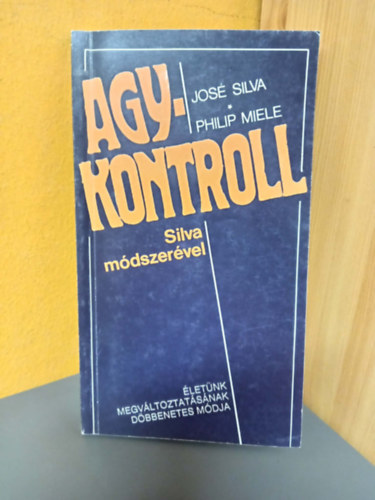 Silva,José-Miele,Philip Jose Silva - Agykontroll Silva módszerével - Életünk megváltoztatásának döbbenetes módja