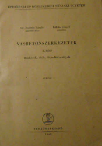 Dr. Dr. Kili�n J�zsef Palot�s L�szl� - Vasbetonszerkezetek II. r�sz (Bunkerok, sil�k, folyad�ktart�lyok)