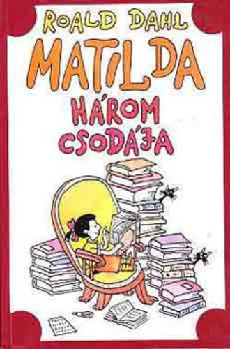 Roald Dahl - Matilda h�rom csod�ja