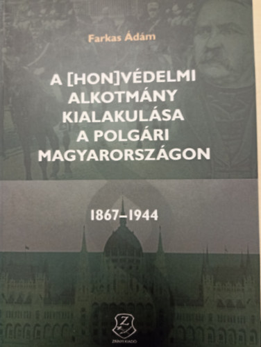 Farkas dm - A [hon]vdelmi alkotmny kialakulsa a polgri Magyarorszgon (1867-1944)