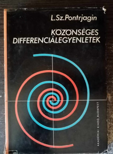 L.Sz. Pontrjagin, Makai Endre  L. Sz. Pontrjagin (szerk.), Horvth Ferenc (szerk.), Ksa Andrs (ford.) - Kznsges differencilegyenletek (lland s vltoz egytthats lineris egyenletek / Egzisztencia-ttelek / Stabilits / Nhny analzisbeli problma / Lineris algebra) - Egyedi termkfotval