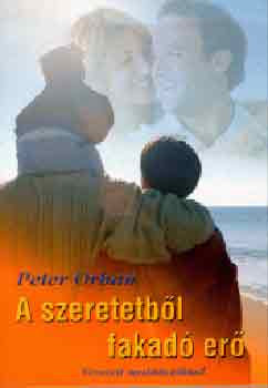 Peter Orban - A szeretetbl fakad er - A prkapcsolati zavarok megoldsa