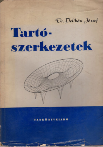 Dr. Pelik�n J�zsef - Tart�szerkezetek