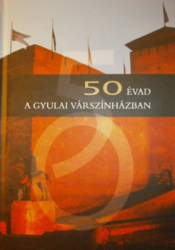 Balogh Tibor  (szerk.) - 50 vad a Gyulai Vrsznhzban