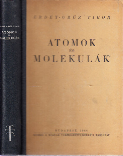 Erdey-Grz Tibor - Atomok s molekulk (96 kppel)