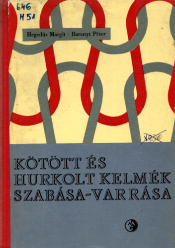 Hegedüs Mergit-Baranyi Péter - Kötött és hurkolt kelmék szabása-varrása