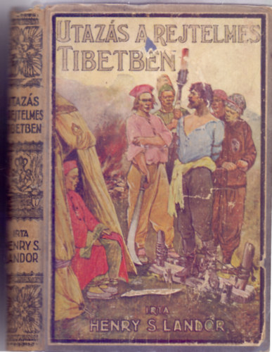 T�bori Korn�l  Henry S. Landor (�tdolg.) - Utaz�s a rejtelmes Tibetben (Sz�mos eredeti f�nyk�ppel �s rajzzal)