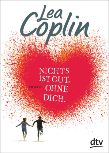 Lea Coplin - Nichts ist gut. Ohne dich. - Semmi sem jó. Nélküled. (német nyelvű)