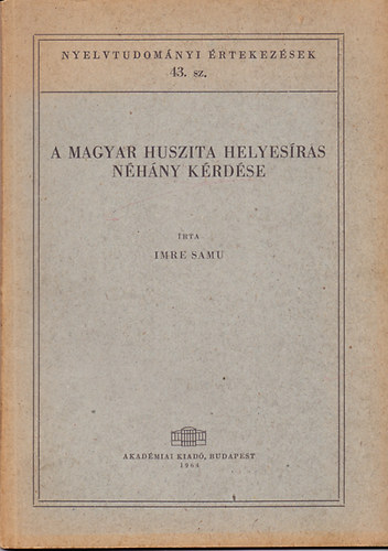 Imre Samu - A magyar huszita helyesrs nhny krdse (Nyelvtudomnyi rtekezsek 43.)