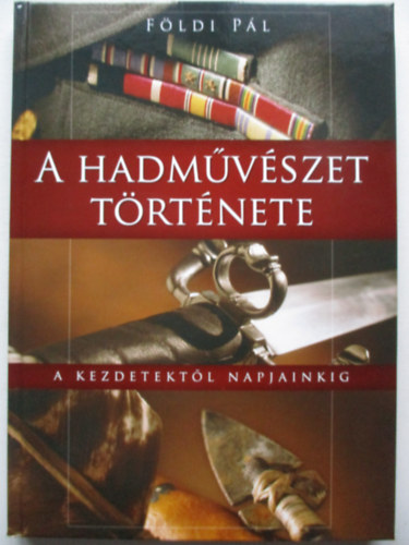 F�ldi P�l - A hadm�v�szet t�rt�nete - A kezdetekt�l napjainkig
