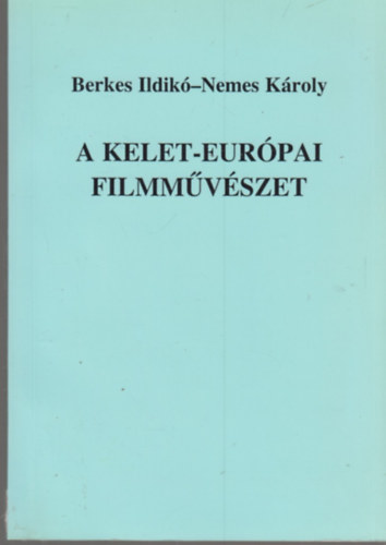 Berkes Ildik-Nemes Kroly - A kelet-eurpai filmmvszet