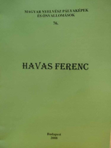 Bolla Klmn  (szerk.) - Havas Ferenc - Magyar nyelvsz plyakpek s nvallomsok 76.