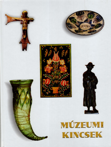 Kocsisn� Varga Zsuzsanna, Szak�l Aur�l  Gyarmati Andrea (szerk.) - M�zeumi kincsek - A Thorma J�nos M�zeumban ( Kiskunhalasi kiadv�ny )