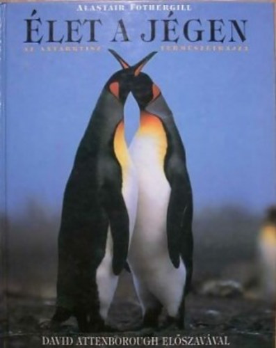 Alastair Fothergill - let a jgen - Az Antarktisz termszetrajza