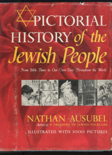 Nathan Ausubel - Pictorial History of the Jewish People, From Bible Times to Our Own Day Throughout the World