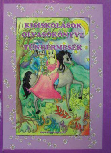 Tarr�si Szilvia  (v�l. szerk.) - Kisiskol�sok olvas�k�nyve - T�nd�rmes�k