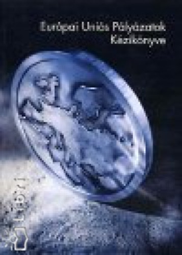 Bod� Bal�zs  (szerk.) - Eur�pai Uni�s P�ly�zatok K�zik�nyve