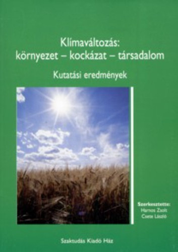 Harnos Zsolt - Csete László  (szerk.) - Klímaváltozás: környezet - kockázat - társadalom - Kutatási eredmények