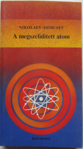Nikolaev; Dimcsev - A megszeldtett atom