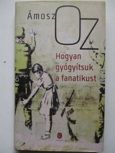 �mosz Oz - Hogyan gy�gy�tsuk a fanatikust