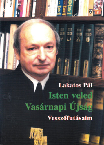 Lakatos P�l - Isten veled Vas�rnapi �js�g - Vessz�fut�saim