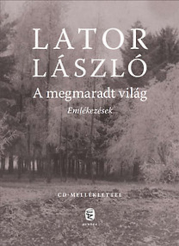 Lator László - A megmaradt világ - Emlékezések (CD-melléklettel) - DEDIKÁLT PÉLDÁNY!