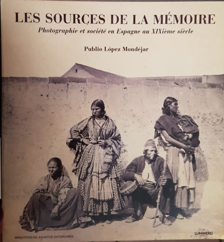 Publio Lopez Mondéjar - Les sources de la mémoire (Photographie et société en Espagne au...)