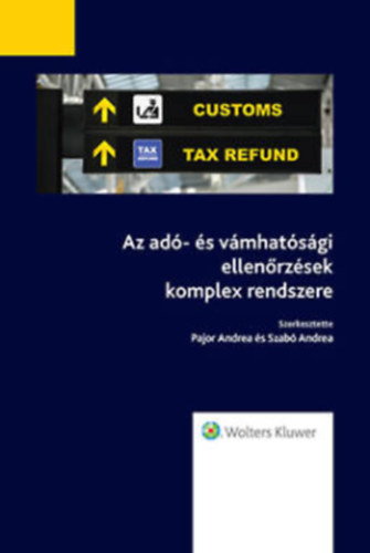 Szabó Andrea (szerk.) Pajor Andrea (szerk.) - Az adó- és vámhatósági ellenőrzések komplex rendszere