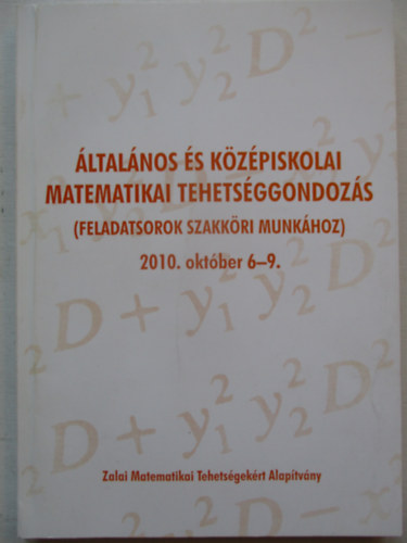 �ltal�nos �s k�z�piskolai matematikai tehets�ggondoz�s ( feladatsorok szakk�ri mink�hoz) 2010. okt�ber 6-9.