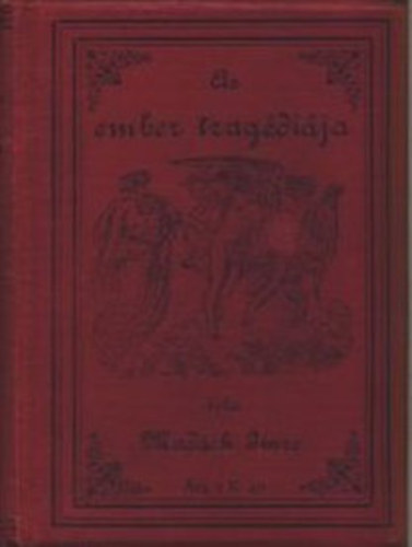 Madch Imre - Az Ember Tragdija (Drmai kltemny)