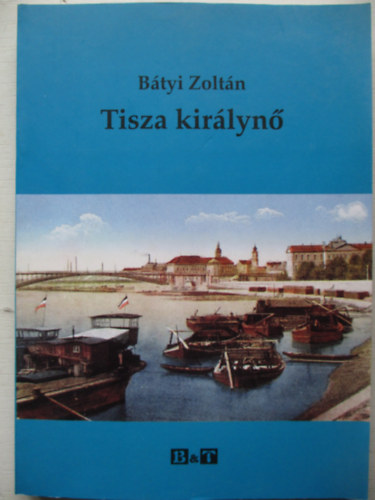Btyi Zoltn - Tisza kirlyn
