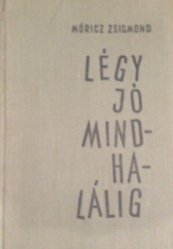 M�ricz Zsigmond - L�gy j� mindhal�lig
