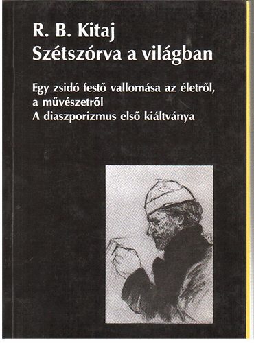 R. B. Kitaj - Sz�tsz�rva a vil�gban- Egy zsid� fest� vallom�sa az �letr�l,...