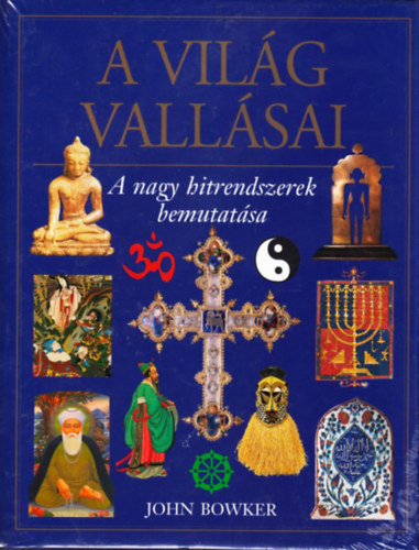 John Bowker - A vilg vallsai - A nagy hitrendszerek bemutatsa