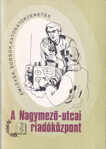 S�rk�zi S�ndor - A Nagymez�-utcai riad�k�zpont (Eml�kek, sorsok, katonat�rt�netek 3.)