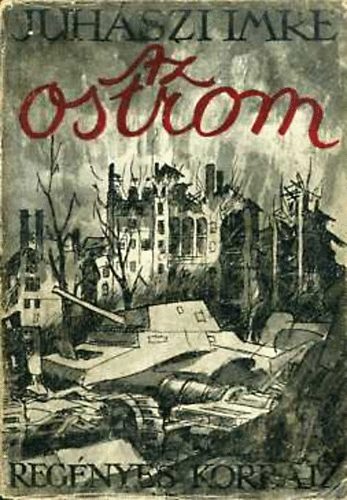 Juh�szi Imre - Az ostrom (Reg�nyes korrajz Budapest ostrom�r�l)