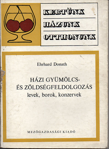 Ehrhard Donath - Hzi gymlcs- s zldsgfeldolgozs (Kertnk,hzunk,otthonunk)