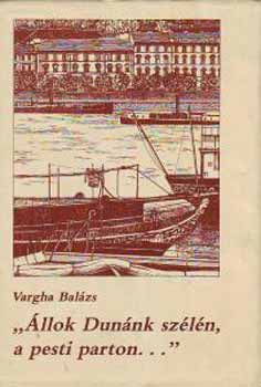 Vargha Balázs - Állok Dunánk szélén,a pesti parton