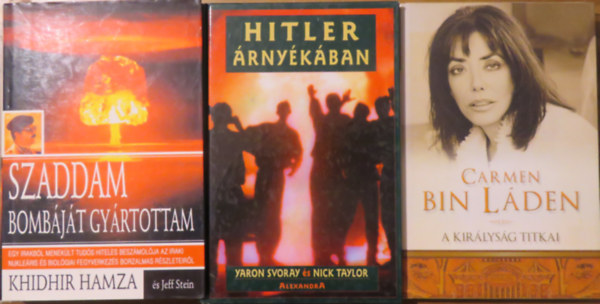 Khidhir Hamza, Jeff Stein, Yaron Svoray - Nick Taylor, Carmen Bin L�den - 3 k�tet t�nyirodalom - memo�r: Szaddam bomb�j�t gy�rtottam; Hitler �rny�k�ban; A kir�lys�g titkai