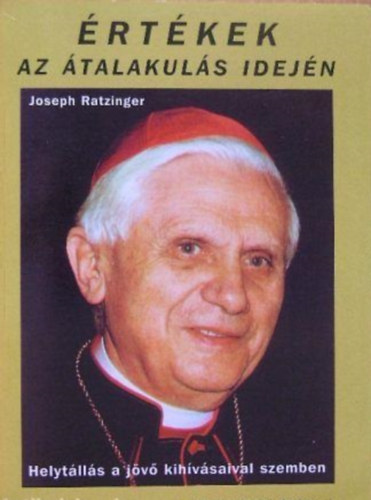 Joseph Ratzinger - Értékek az átalakulás idején