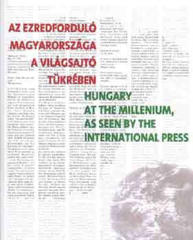 Az ezredfordul Magyarorszga a vilgsajt tkrben- Hungary at the Millenium, as seen by the International Press