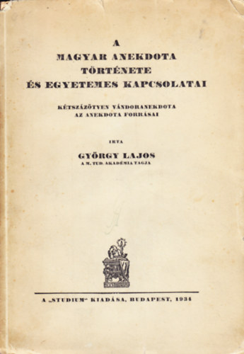 Dr. Gyrgy Lajos - A Magyar anekdota trtnete s egyetemes kapcsolatai - Ktszztven vndoranekdota, az anekdota forrsai