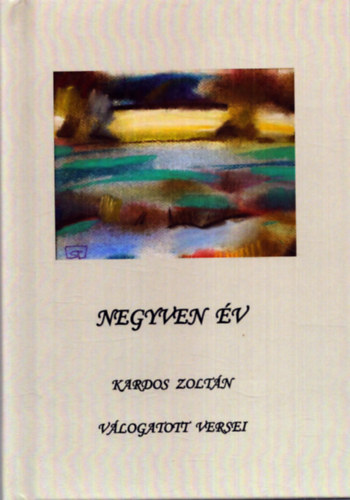 Kardos Zolt�n - Negyven �v - Karos Zolt�n v�logatott versei