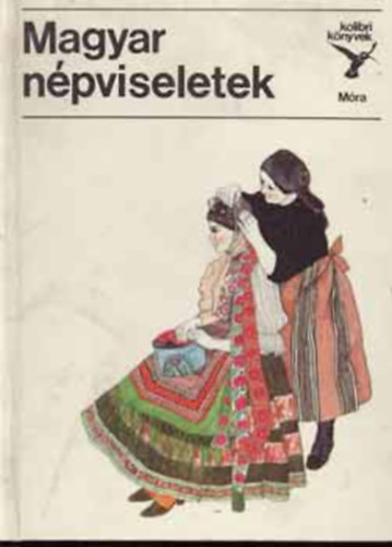 Flórián Mária-Urai Erika - Magyar népviseletek (kolibri könyvek)