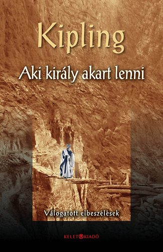 Rudyard Kipling - Aki kirly akart lenni