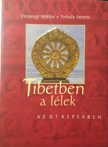 Csepregi-Tolvaly - Tibetben a llek- Az t kpekben